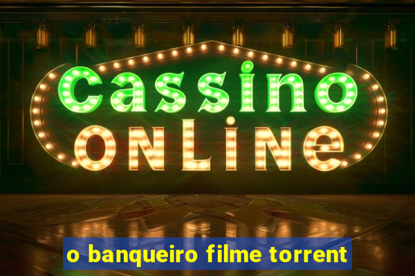 o banqueiro filme torrent