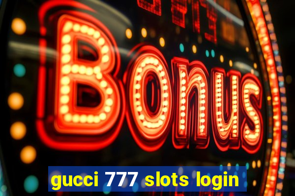 gucci 777 slots login