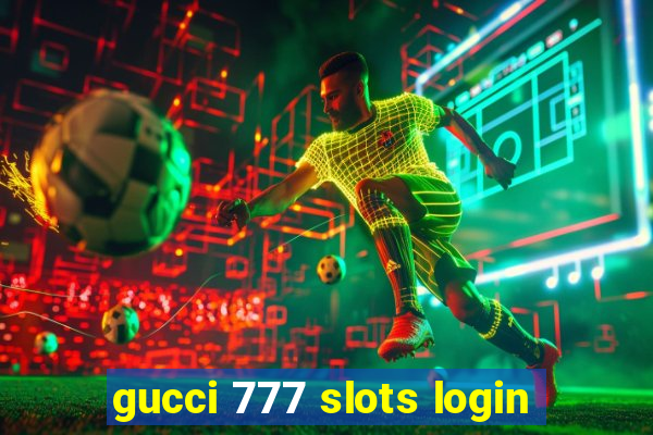 gucci 777 slots login