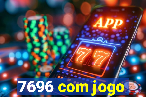 7696 com jogo