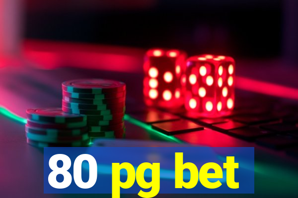 80 pg bet