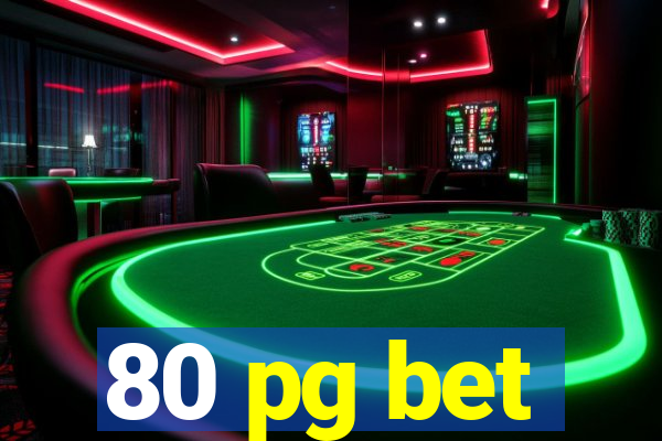 80 pg bet