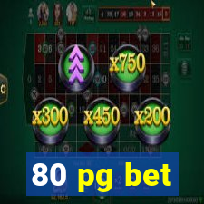 80 pg bet