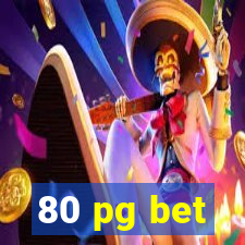 80 pg bet