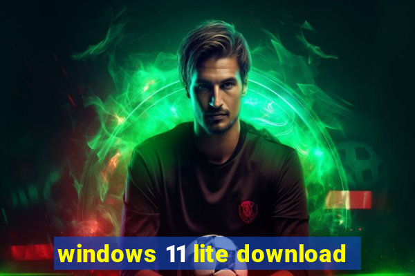 windows 11 lite download