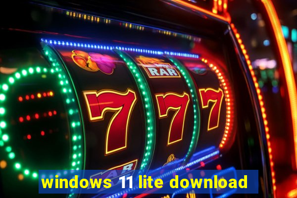 windows 11 lite download