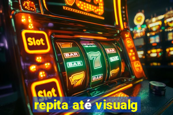 repita até visualg