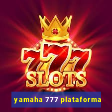 yamaha 777 plataforma