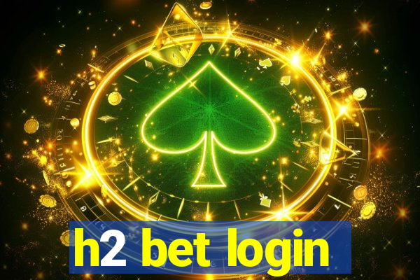 h2 bet login