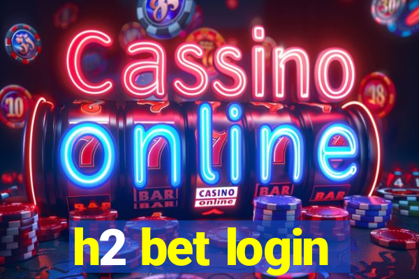 h2 bet login