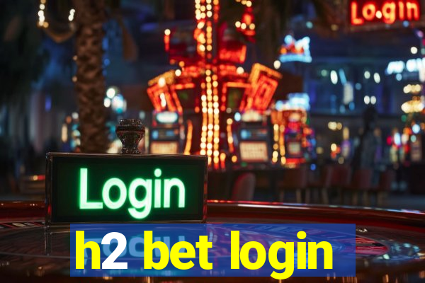 h2 bet login