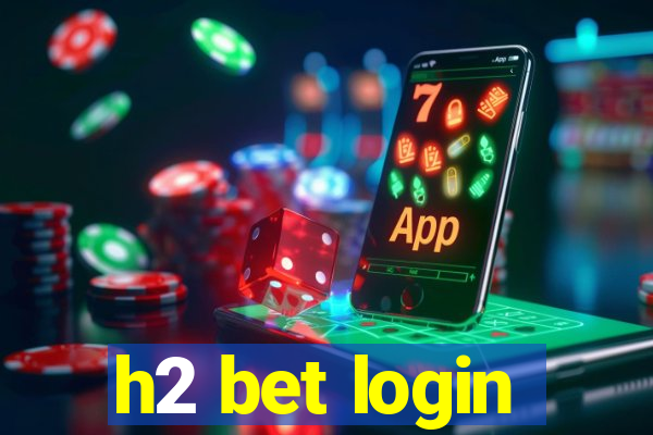 h2 bet login