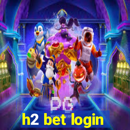 h2 bet login