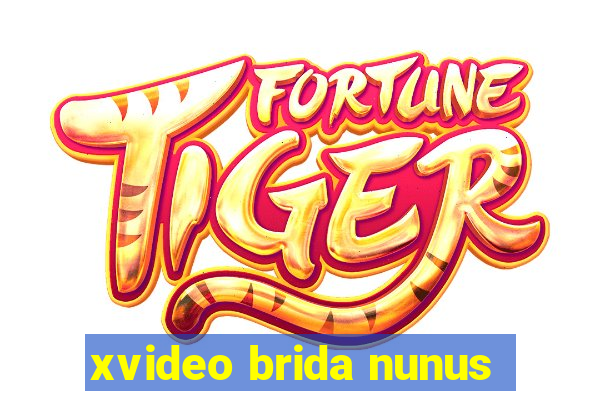 xvideo brida nunus