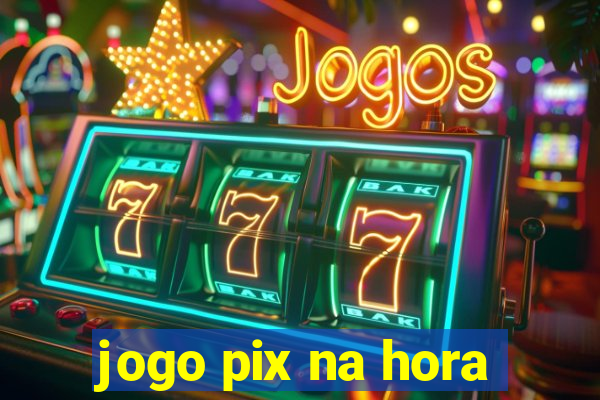 jogo pix na hora