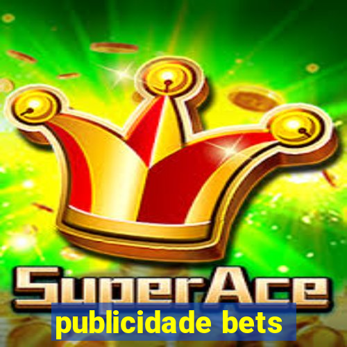 publicidade bets