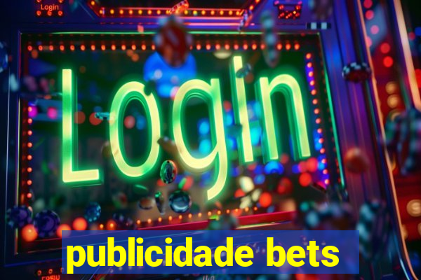 publicidade bets