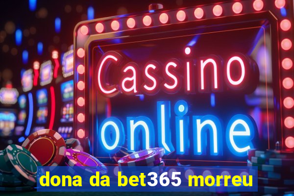 dona da bet365 morreu