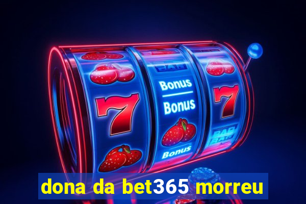 dona da bet365 morreu