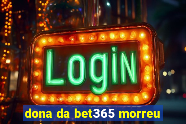 dona da bet365 morreu