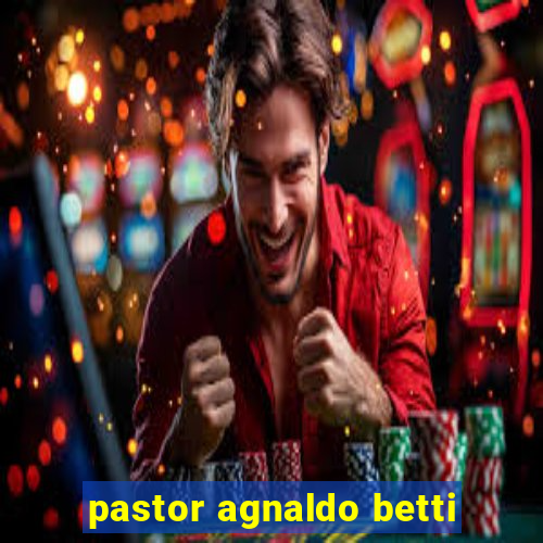 pastor agnaldo betti