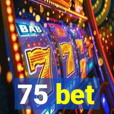 75 bet