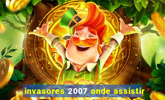 invasores 2007 onde assistir