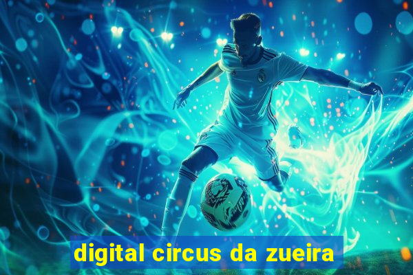 digital circus da zueira