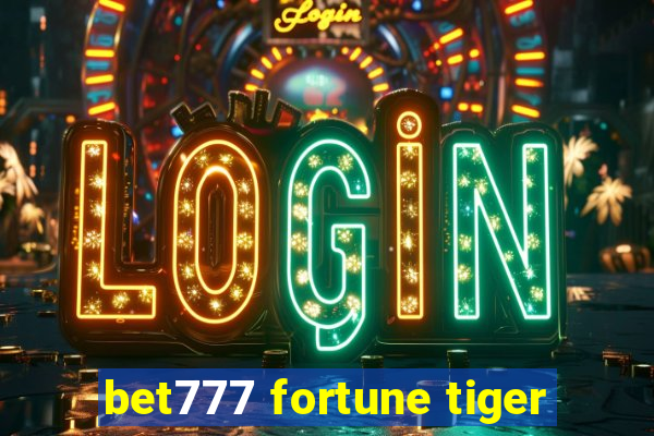 bet777 fortune tiger