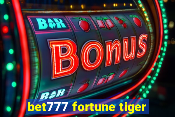 bet777 fortune tiger