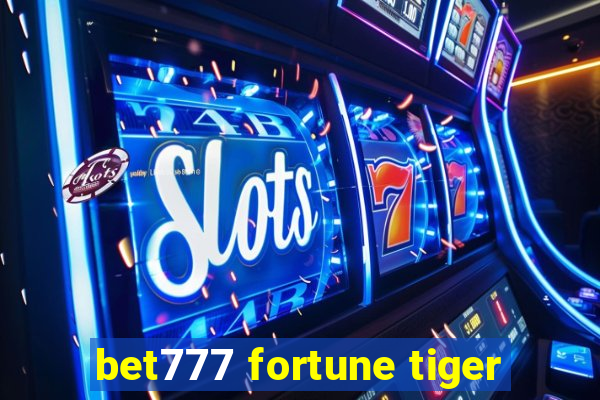 bet777 fortune tiger