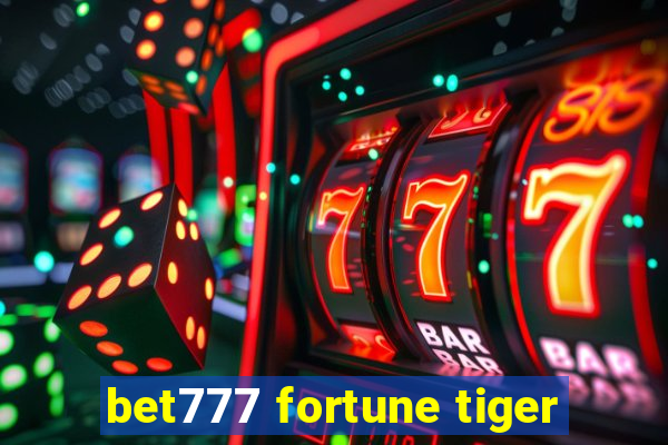 bet777 fortune tiger