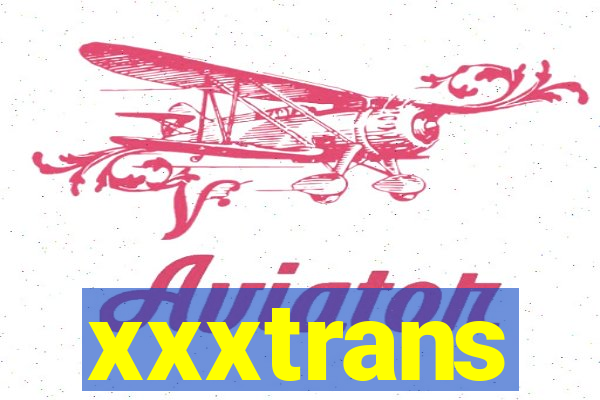 xxxtrans