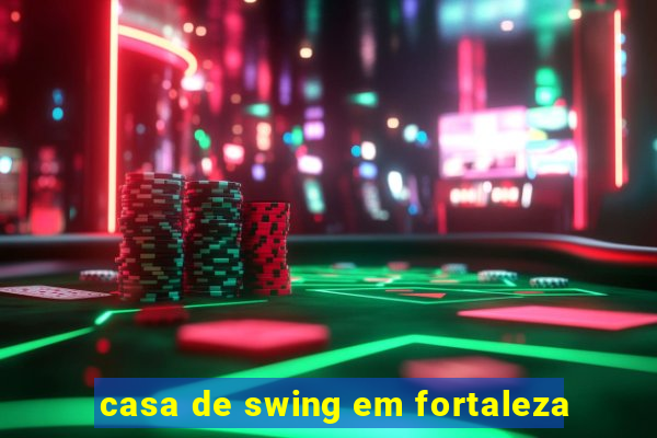 casa de swing em fortaleza