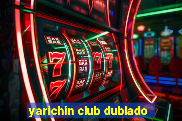 yarichin club dublado