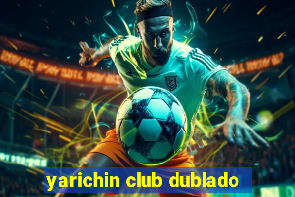 yarichin club dublado