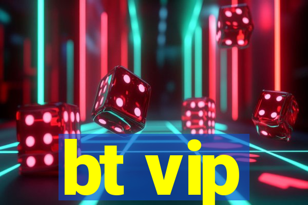 bt vip