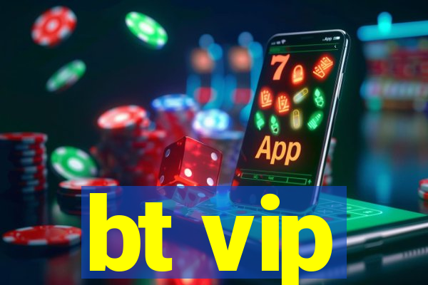 bt vip