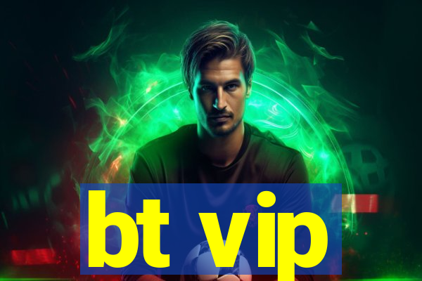 bt vip