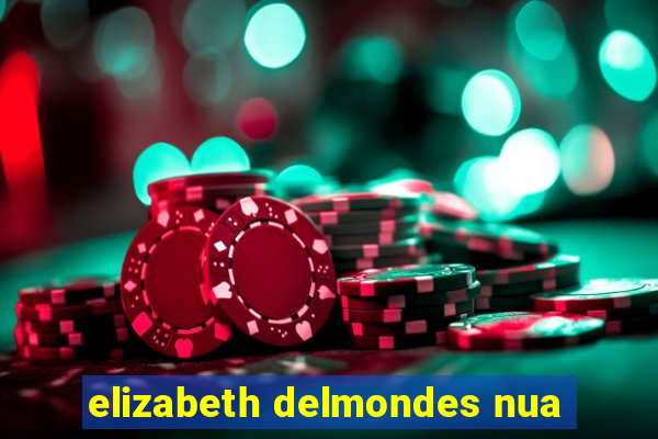 elizabeth delmondes nua