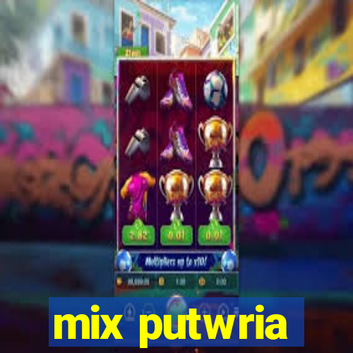 mix putwria