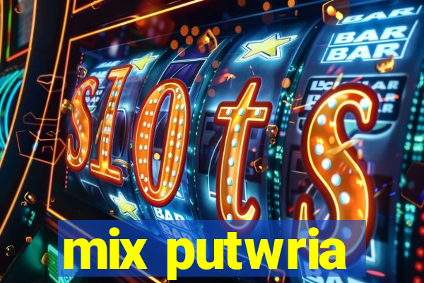 mix putwria