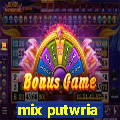 mix putwria