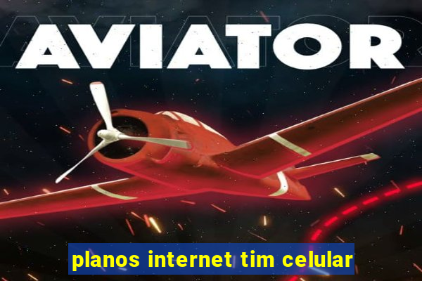 planos internet tim celular