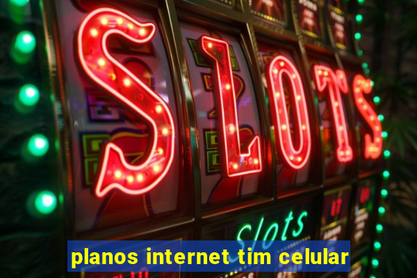 planos internet tim celular