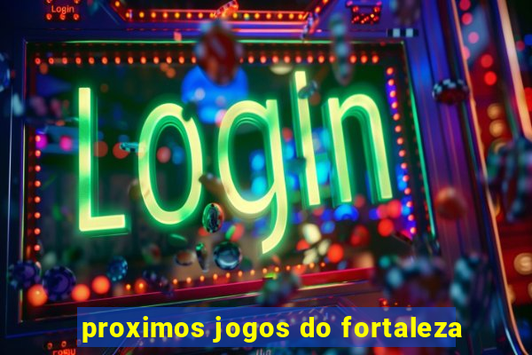 proximos jogos do fortaleza