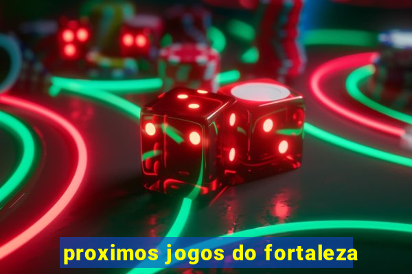 proximos jogos do fortaleza