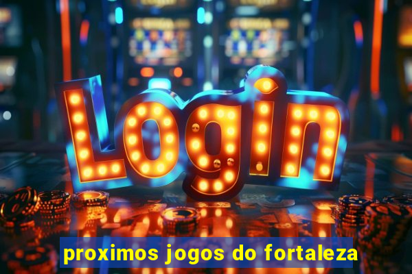 proximos jogos do fortaleza