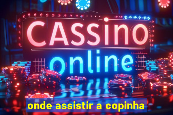 onde assistir a copinha