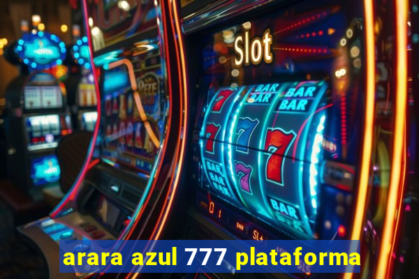 arara azul 777 plataforma